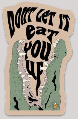 Don't Let It Eat You Up Sticker